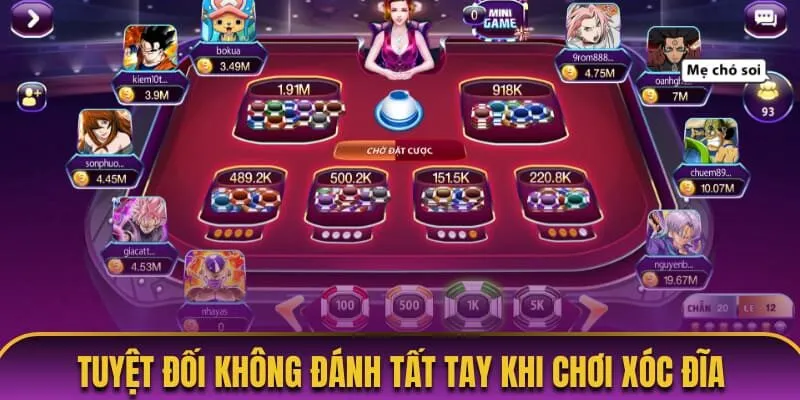 Tuyệt đối không đánh tất tay khi chơi xóc đĩa