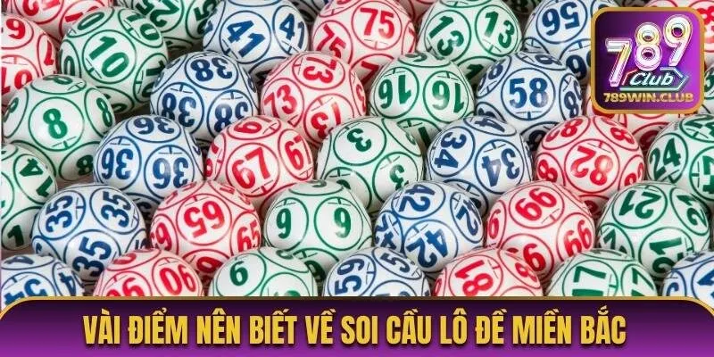 Vài điểm nên biết về soi cầu lô đề miền Bắc 