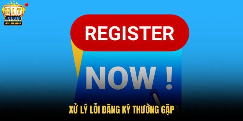 xu-ly-loi-dang-ky-thuong-gap xu-ly-loi-dang-ky-thuong-gap
